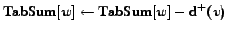 $\mathrm{TabSum}[w] \leftarrow \mathrm{TabSum}[w] - \mathrm{d^+}(v)$