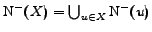 $\mathrm{N^-}(X)=\bigcup_{u\in X}\mathrm{N^-}(u)$