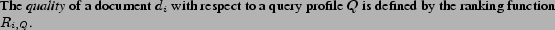 \begin{definition} The {\it quality} of a document $d_i$ with respect to a query profile $Q$ is defined by the ranking function $R_{i,Q}$. \end{definition}