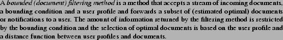 \begin{definition} A {\it bounded (document) filtering method} is a method that... ...d a distance function between user profiles and documents. \end{definition}