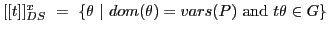 $ [[t]]^x_{DS}\ =\ \{\theta\ \vert\ dom(\theta)=vars(P)\textrm{ and }t\theta \in G\}$