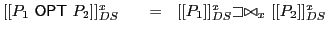 $ [[P_1\ \textsf{OPT}\xspace \ P_2]]^x_{DS}\ \ \ \ \ =\ \ [[P_1]]^x_{DS}\ensuremath{\text{{$\small\sqsupset$}\vspace{-6ex}$\bowtie$}}_x\ [[P_2]]^x_{DS}$