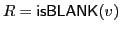 $ R = \textsf{isBLANK}\xspace (v)$