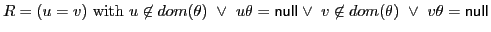 $ R = (u=v)\textrm{ with }u\not\in dom(\theta)\ \vee\ u\theta={\sf null}\xspace \vee\ v\not\in dom(\theta)\ \vee\ v\theta={\sf null}\xspace $