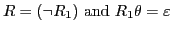 $ R = (\neg R_1)\textrm{ and }R_1\theta=\varepsilon$