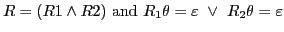 $ R = (R1 \wedge R2)\textrm{ and }R_1\theta=\varepsilon\ \vee\ R_2\theta=\varepsilon$