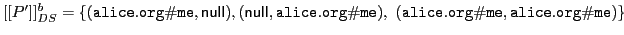 $ [[P']]^b_{DS}=\{ (\mathtt{alice.org\char93 me},{\sf null}\xspace ), ({\sf null... ...org\char93 me}),\ (\mathtt{alice.org\char93 me},\mathtt{alice.org\char93 me})\}$