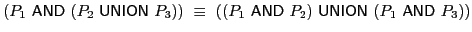 $ (P_1\ \textsf{AND}\xspace \ (P_2\ \textsf{UNION}\xspace \ P_3 ))\ \equiv\ ((P_... ...AND}\xspace \ P_2 )\ \textsf{UNION}\xspace \ (P_1\ \textsf{AND}\xspace \ P_3 ))$