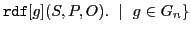 $ \xspace \mathtt{rdf}[g](S,P,O).\ \mid\ g \in G_n\}$