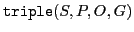 $\displaystyle \mathtt{triple}(S,P,O,G)$