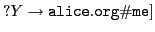 $ ?Y\rightarrow\mathtt{alice.org\char93 me}]$