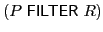 $ (P\ \textsf{FILTER}\xspace \ R)$