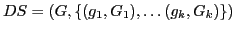 $ DS=(G, \{(g_1,G_1), \ldots (g_k,G_k)\})$