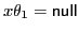 $ x\theta_1 = {\sf null}\xspace $