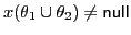 $ x(\theta_1 \cup \theta_2) \not= {\sf null}\xspace $