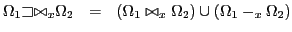 $ \Omega_1 \ensuremath{\text{{$\small\sqsupset$}\vspace{-6ex}$\bowtie$}}_x \Omega_2\ \ =\ \ (\Omega_1 \bowtie_x \Omega_2) \cup (\Omega_1 -_x \Omega_2)$