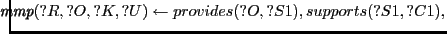 $\displaystyle \hspace{-.3cm}\textit{mmp}(?R,?O,?K,?U) \leftarrow provides(?O,?S1), supports(?S1,?C1),$