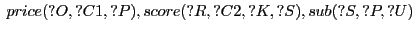 $\displaystyle \hspace{.1cm} price(?O,?C1,?P),score(?R,?C2,?K,?S),sub(?S,?P,?U)$