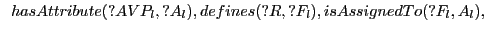 $\displaystyle \hspace{.2cm} hasAttribute(?AVP_l,?A_l), defines(?R,?F_l),isAssignedTo(?F_l,A_l),$