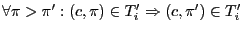 $ \forall \pi>\pi': (c,\pi) \in T_\ensuremath{i}' \Rightarrow (c,\pi') \in T_\ensuremath{i}'$