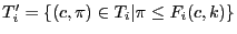 $ T_\ensuremath{i}' = \{(c,\pi) \in T_\ensuremath{i}\vert \pi \leq F_\ensuremath{i}(c,k)\}$