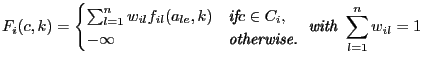 $\displaystyle F_\ensuremath{i}(c,k)=\begin{cases}\sum_{l=1}^n w_{il} f_{\ensure... ...it{otherwise.} \end{cases} \textit{ with } \sum_{l=1}^n w_{\ensuremath{i}l} = 1$