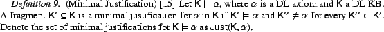 \begin{Definition}(Minimal Justification) \cite{adityaThesis} Let ${\sf K}\mode... ...for ${\sf K}\models \alpha$\ as $\sf {Just}$$({\sf K},\alpha)$. \end{Definition}