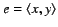 $e = \langle x,y \rangle $