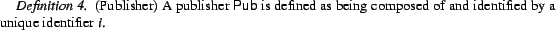 \begin{Definition}(Publisher) A publisher $\sf Pub$\ is defined as being composed of and identified by a unique identifier $i$. \end{Definition}