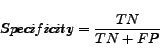 \begin{displaymath} Specificity = \frac{TN}{TN+FP} \end{displaymath}