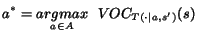 $ a^* = \underset{a \in A}{argmax}   VOC_{T(\cdot\vert a,s')}(s)$