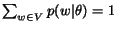 $\sum_{w\in V}p(w\vert\theta) = 1$