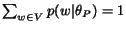 $\sum_{w\in V}p(w\vert\theta_P) = 1$