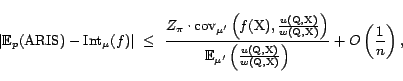 \begin{displaymath}\vert{\mathrm{\mathbb{E}}}_p({\mathrm{ARIS}}) - {\mathrm{Int}... ...)}{w(\text{Q},\text{X})} \right)} + O \left(\frac{1}{n}\right),\end{displaymath}