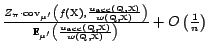 $\frac{Z_\pi \cdot {\mathrm{cov}}_{\mu'}\left(f(\text{X}),\frac{u_{\textrm{acc}}... ...\text{Q},\text{X})}{w(\text{Q},\text{X})} \right)} + O \left(\frac{1}{n}\right)$