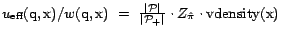 $u_{\textrm{eff}}(\text{q},\text{x})/w(\text{q},\text{x})  =  \frac{\vert{\cal... ...{\vert{\cal{P}}_+\vert} \cdot Z_{\hat{\pi}} \cdot {\mathrm{vdensity}}(\text{x})$