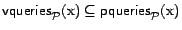 $\textsf{vqueries}_{\cal{P}}(\text{x}) \subseteq \textsf{pqueries}_{\cal{P}}(\text{x})$