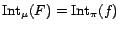 ${\mathrm{Int}}_\mu(F) = {\mathrm{Int}}_{\pi}(f)$