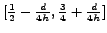 $ [\frac{1}{2} - \frac{d}{4h}, \frac{3}{4} + \frac{d}{4h}]$