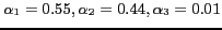 $\alpha_{1}=0.55, \alpha_{2}=0.44, \alpha_{3}=0.01$